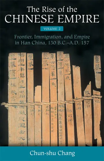 Cover of The Rise of the Chinese Empire v. 2; Frontier, Immigration, and Empire in Han China, 130 B.C.-A.D. 157