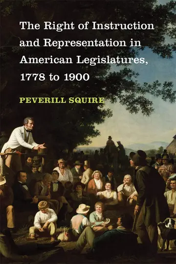 Cover of The Right of Instruction and Representation in American Legislatures, 1778-1900