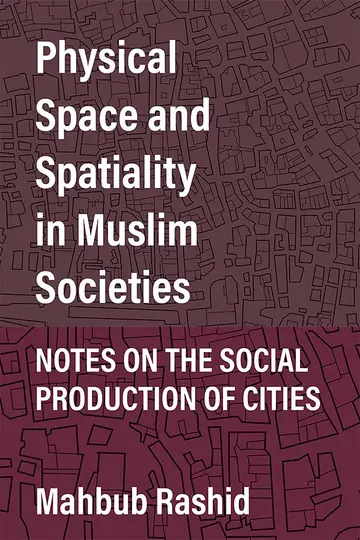 Cover of Physical Space and Spatiality in Muslim Societies