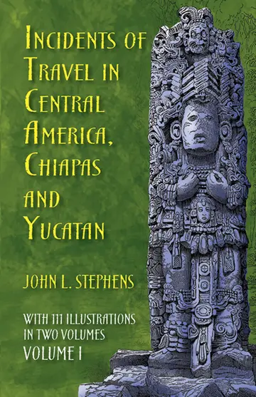 Cover of Incidents of Travel in Central America, Chiapas and Yucatan
