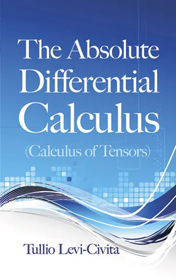 Cover of The Absolute Differential Calculus (Calculus of Tensors)