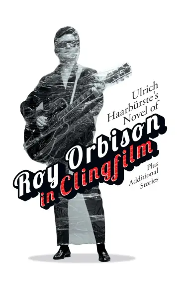 Cover of Ulrich Haarburste's Novel of Roy Orbison in Clingfilm