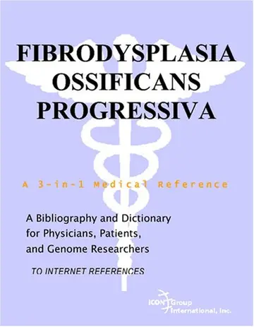 Cover of Fibrodysplasia Ossificans Progressiva - A Bibliography and Dictionary for Physicians, Patients, and Genome Researchers