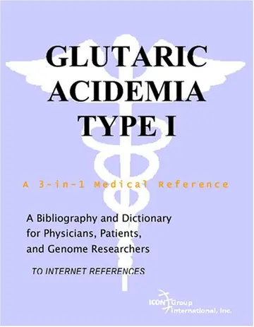 Cover of Glutaric Acidemia Type I - A Bibliography and Dictionary for Physicians, Patients, and Genome Researchers
