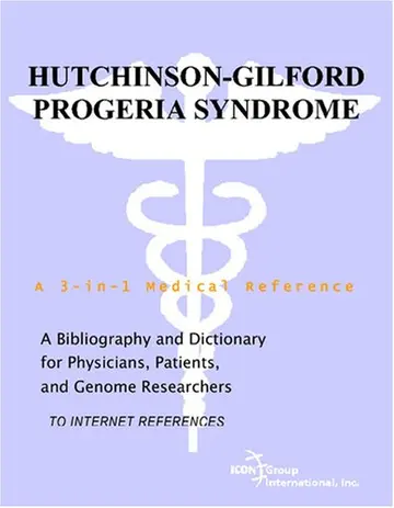 Cover of Hutchinson-Gilford Progeria Syndrome - A Bibliography and Dictionary for Physicians, Patients, and Genome Researchers