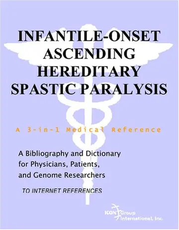 Cover of Infantile-Onset Ascending Hereditary Spastic Paralysis - A Bibliography and Dictionary for Physicians, Patients, and Genome Researchers