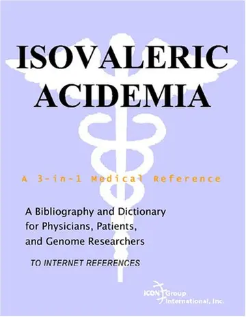 Cover of Isovaleric Acidemia - A Bibliography and Dictionary for Physicians, Patients, and Genome Researchers