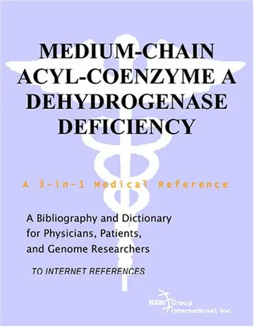 Cover of Medium-Chain Acyl-Coenzyme A Dehydrogenase Deficiency - A Bibliography and Dictionary for Physicians, Patients, and Genome Researchers