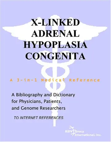 Cover of X-Linked Adrenal Hypoplasia Congenita - A Bibliography and Dictionary for Physicians, Patients, and Genome Researchers