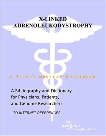 Cover of X-Linked Adrenoleukodystrophy - A Bibliography and Dictionary for Physicians, Patients, and Genome Researchers