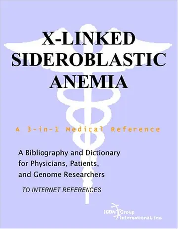 Cover of X-Linked Sideroblastic Anemia - A Bibliography and Dictionary for Physicians, Patients, and Genome Researchers