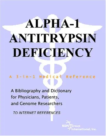 Cover of Alpha-1 Antitrypsin Deficiency - A Bibliography and Dictionary for Physicians, Patients, and Genome Researchers