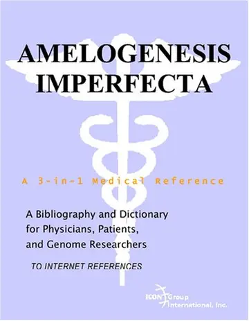 Cover of Amelogenesis Imperfecta - A Bibliography and Dictionary for Physicians, Patients, and Genome Researchers