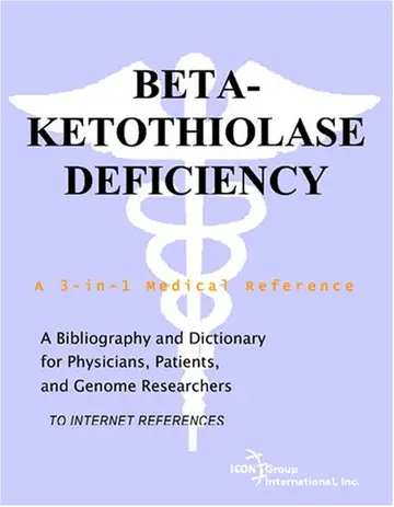 Cover of Beta-Ketothiolase Deficiency - A Bibliography and Dictionary for Physicians, Patients, and Genome Researchers