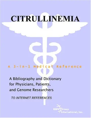 Cover of Citrullinemia - A Bibliography and Dictionary for Physicians, Patients, and Genome Researchers