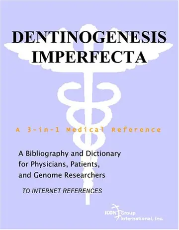 Cover of Dentinogenesis Imperfecta - A Bibliography and Dictionary for Physicians, Patients, and Genome Researchers