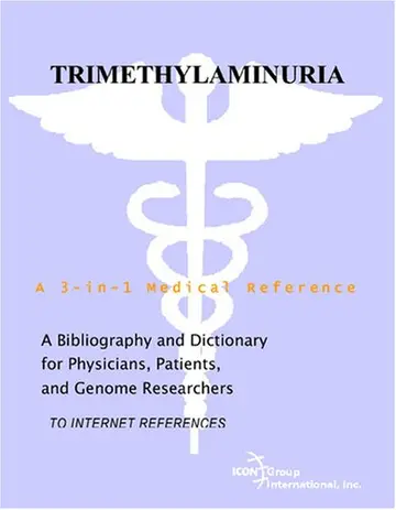 Cover of Trimethylaminuria - A Bibliography and Dictionary for Physicians, Patients, and Genome Researchers