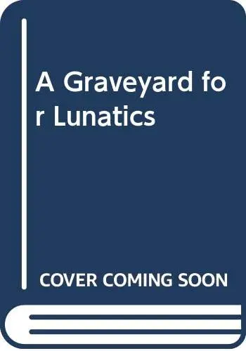 Cover of A Graveyard for Lunatics