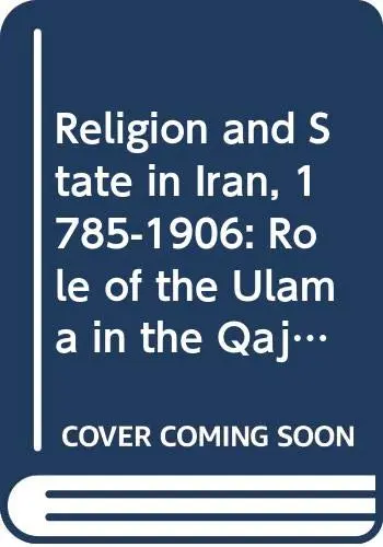 Cover of Religion and State in Iran, 1785-1906