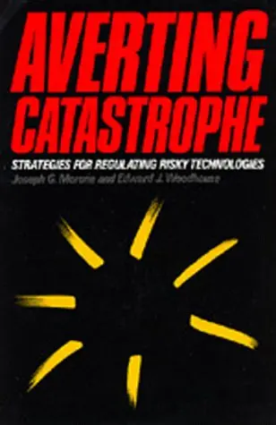 Cover of Averting Catastrophe – Strategies for Regulating Risky Technologies