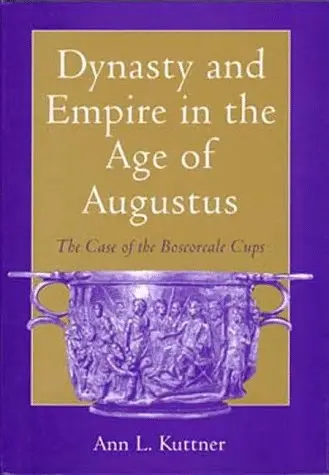 Cover of Dynasty & Empire in the Age of Augustus – The Case of the Boscoreale Cups
