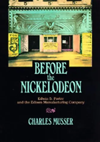 Cover of Before the Nickelodeon – Edwin S Porter & the Edison Manufacturing Company (Paper)