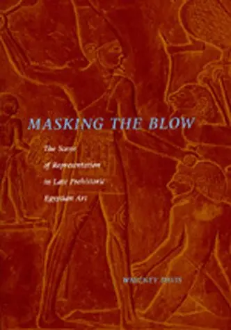 Cover of Masking the Blow – The Scene of Representation in Late Prehistoric Egyptian Art