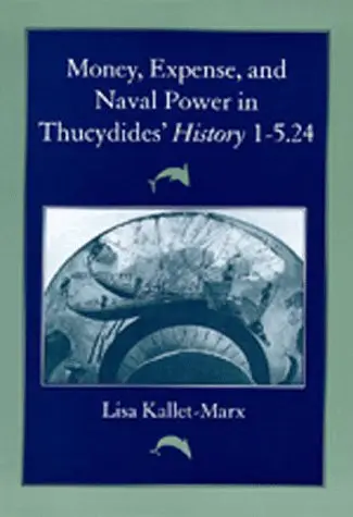Cover of Money, Expense & Naval Power in Thucydides′ History 1–5.24