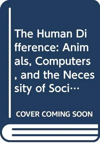 Cover of The Human Difference – Animals, Computers & the Necessity of Social Science