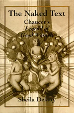 Cover of The Naked Text – Chaucer′s Legend of Good Women