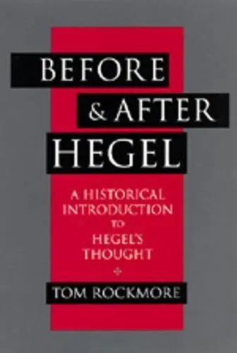 Cover of Before & After Hegel – A Historical Introduction to Hegel′s Thought