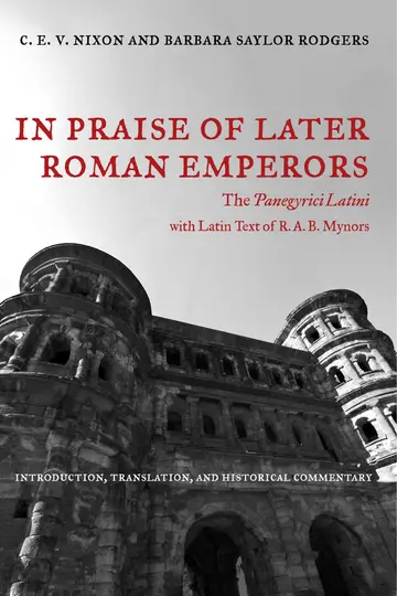 Cover of In Praise of Later Roman Emperors – The Panegyrici Latini – Introduction, Translation & Historical Commentary