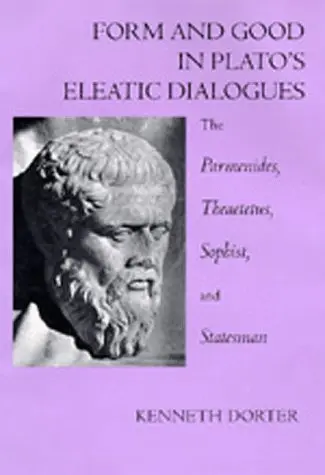 Cover of Form & Good in Plato′s Eleatic Dialogues – The Parmenides, Theatetus, Sophist & Statesman