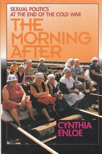 Cover of The Morning After – Sexual Politics at the End of the Cold War