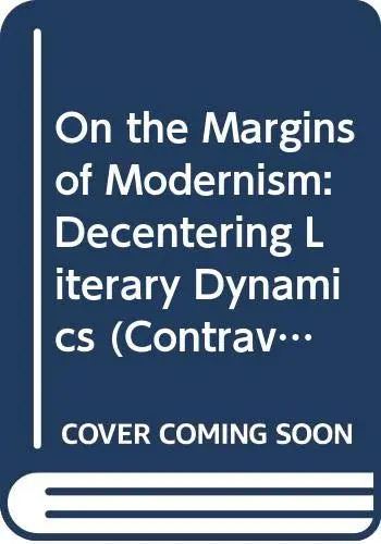 Cover of On the Margins of Modernism – Decentering Literary Dynamics