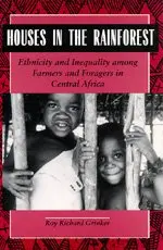 Cover of Houses in the Rainforest – Ethnicity & Inequality Among Farmers & Foragers in Central Africa
