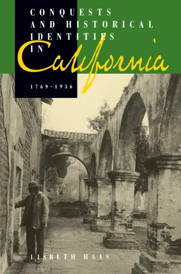 Cover of Conquests & Historical Identities in California, 1769–1936
