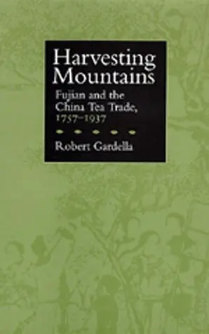 Cover of Harvesting Mountains – Fujian & the China Tea Trade, 1757–1937