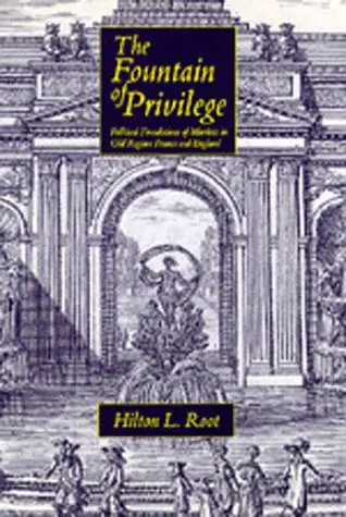 Cover of The Fountain of Privilege – Political Foundations of Markets in Old Regime France & England