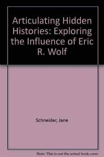 Cover of Articulating Hidden Histories – Exploring the Influence of Eric R. Wolf