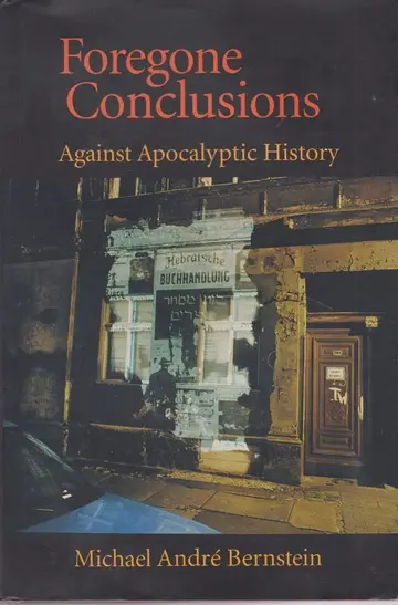 Cover of Foregone Conclusions – Against Apocalyptic History