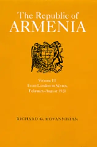 Cover of The Republic of Armenia V 3 – From London to Sevres, February–August 1920