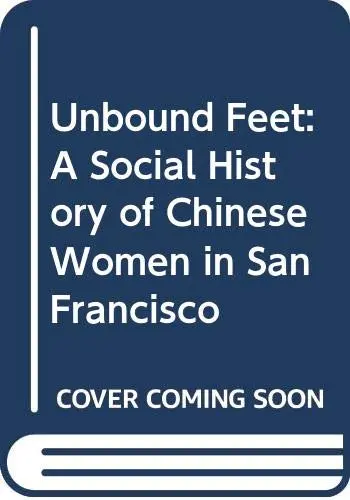Cover of Unbound Feet – A Social History of Chinese Women in San Francisco