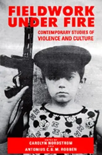 Cover of Fieldwork Under Fire – Contemporary Studies of Violence & Survival