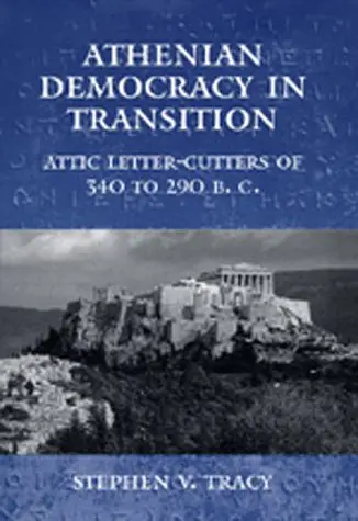 Cover of Athenian Democracy in Transition – Attic Letter–Cutters of 340 to 190 Bc
