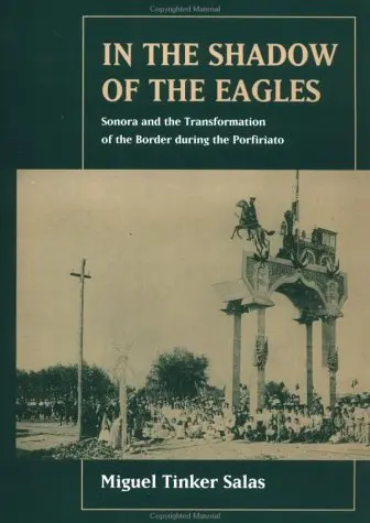 Cover of In the Shadow of the Eagles – Sonora & the Transformation of the Border During the Porfiriato