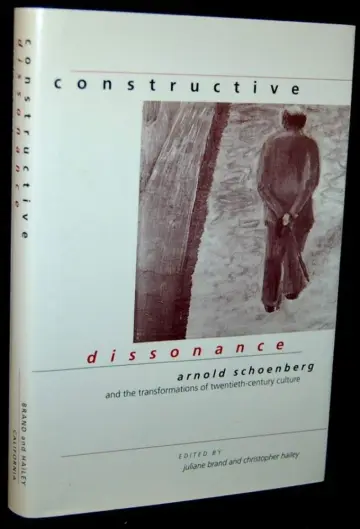 Cover of Constructive Dissonance – Arnold Schoenberg & the Transformations of Twenieth–Century Culture