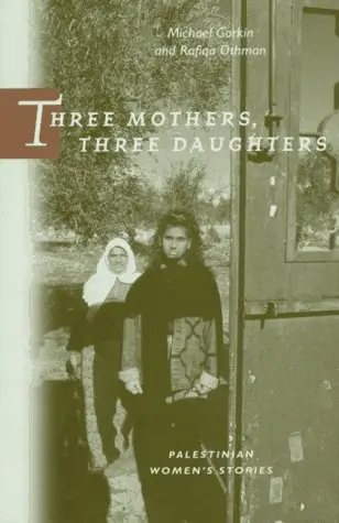 Cover of Three Mothers, Three Daughters – Palestinian Women′s Stories