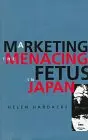 Cover of Marketing the Menacing Fetus in Japan