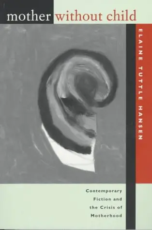 Cover of Mother Without Child – Contemporary Fiction & the Crisis of Motherhood (Paper)